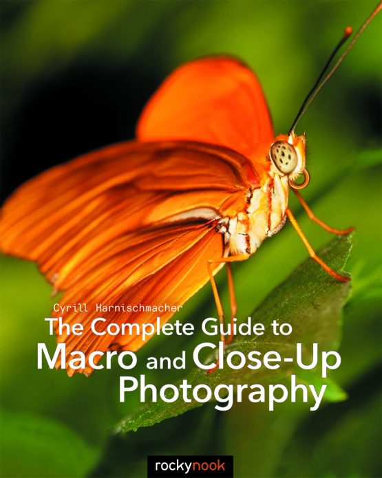 Rocky Nook: The Complete Guide to Macro and Close-Up Photography By Cyrill Harnischmacher